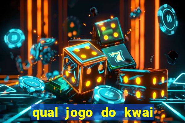 qual jogo do kwai que ganha mais dinheiro